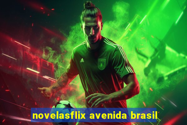 novelasflix avenida brasil